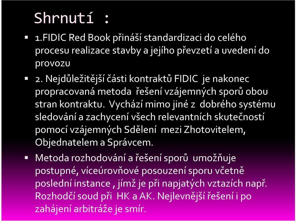 Vychází mimo jiné z dobrého systému sledování a zachycení všech relevantních skutečností pomocí vzájemných Sdělení mezi Zhotovitelem, Objednatelem a