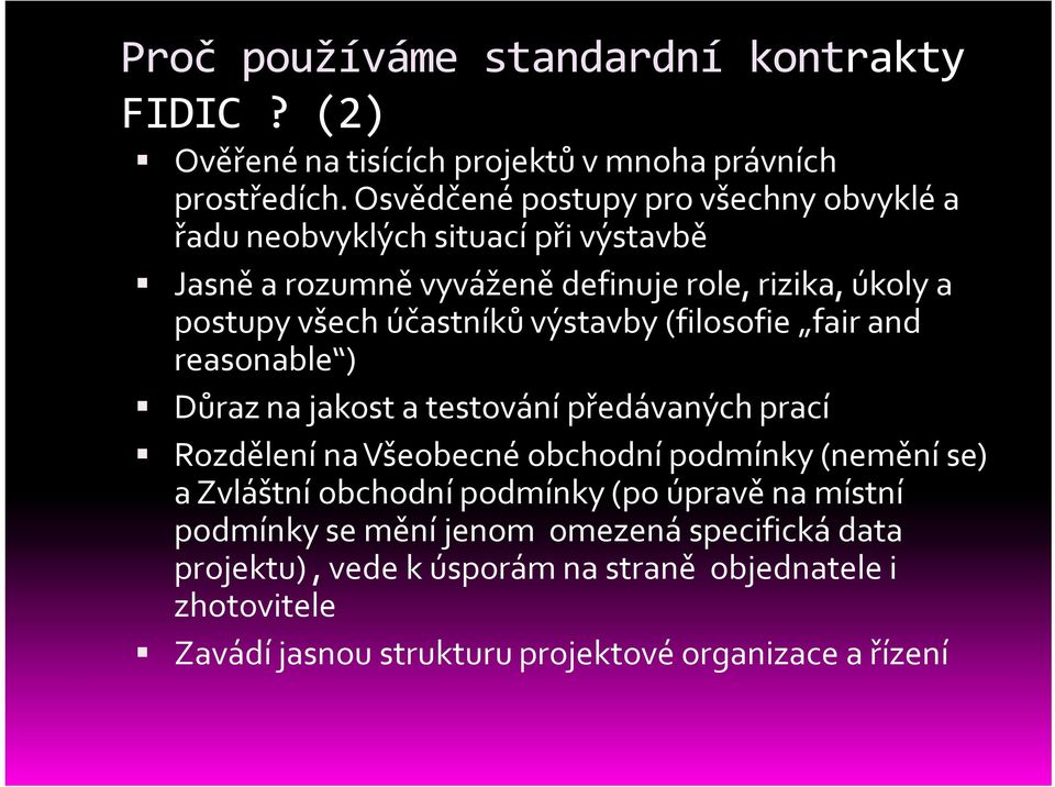 účastníků výstavby (filosofie fair and reasonable ) Důraz na jakost a testování předávaných prací Rozdělení na Všeobecné obchodní podmínky (nemění se) a