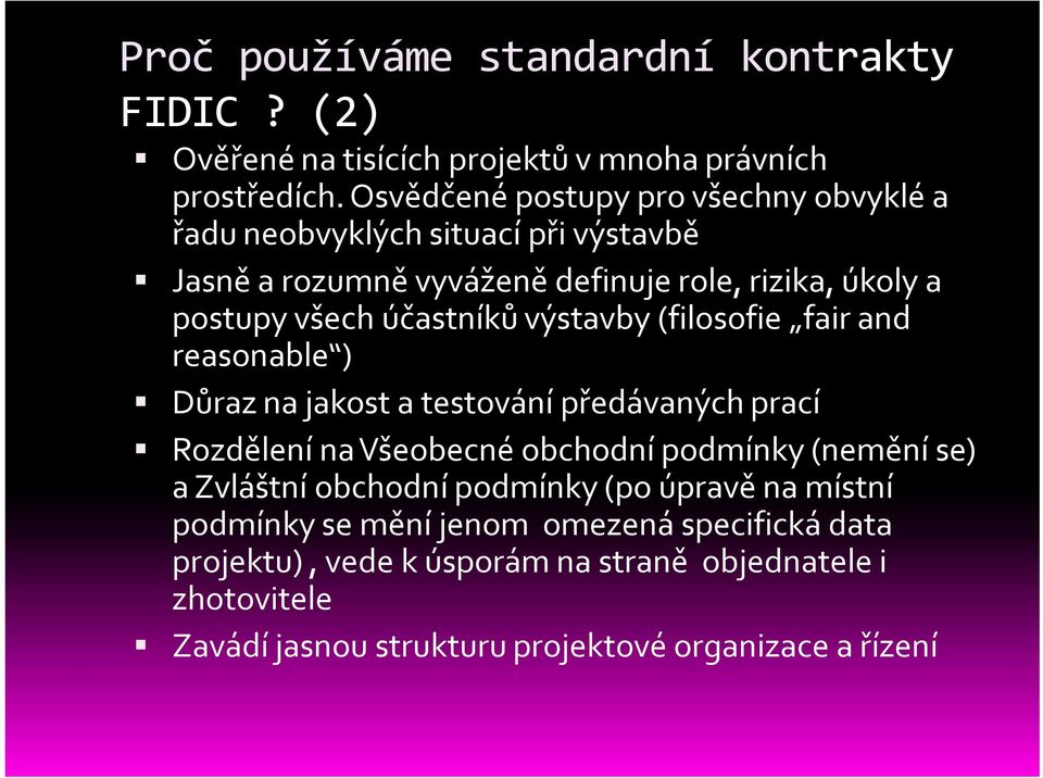 účastníků výstavby (filosofie fair and reasonable ) Důraz na jakost a testování předávaných prací Rozdělení na Všeobecné obchodní podmínky (nemění se) a