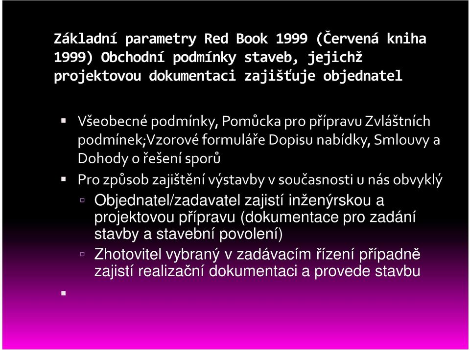 sporů Pro způsob zajištění výstavby v současnosti u nás obvyklý Objednatel/zadavatel zajistí inženýrskou a projektovou přípravu