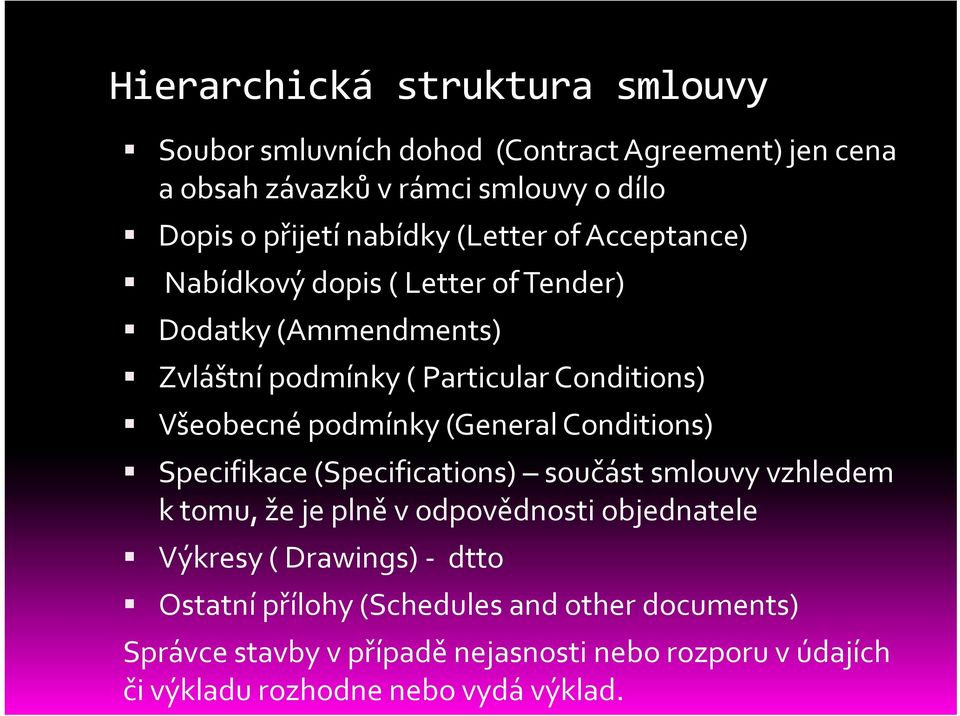 podmínky (General Conditions) Specifikace (Specifications) součást smlouvy vzhledem k tomu, že je plně v odpovědnosti objednatele Výkresy (