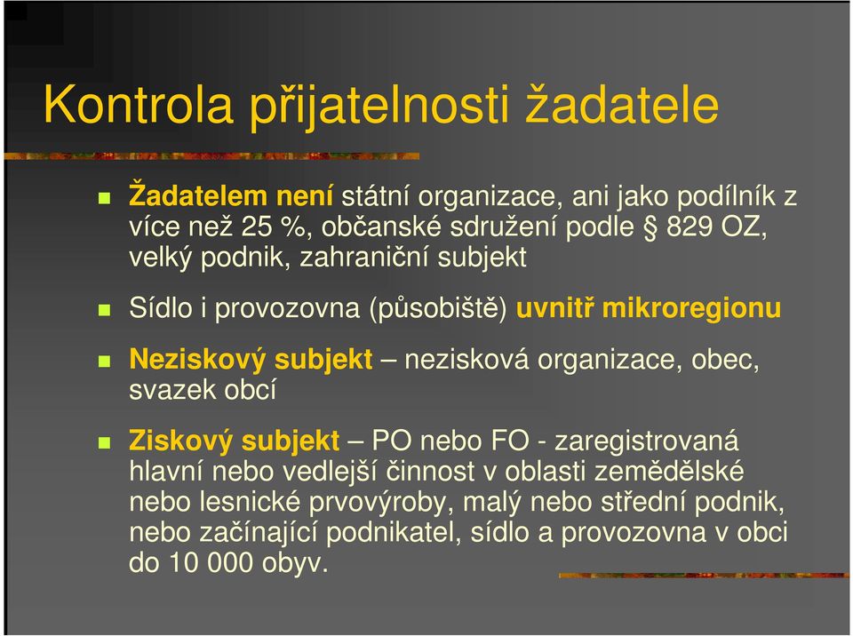 nezisková organizace, obec, svazek obcí Ziskový subjekt PO nebo FO - zaregistrovaná hlavní nebo vedlejší činnost v oblasti