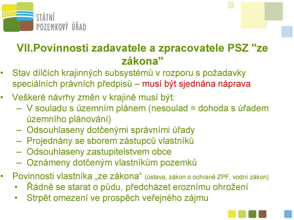 dotčenými správními úřady Projednány se sborem zástupců vlastníků Odsouhlaseny zastupitelstvem obce Oznámeny dotčeným vlastníkům pozemků Povinnosti