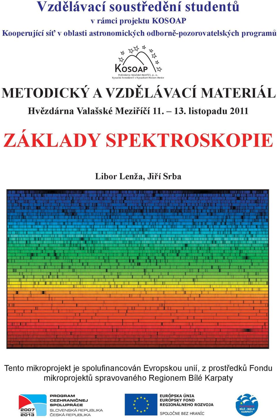 Kysucká hvezdáreň v Kysuckom Novom Meste METODICKÝ A VZDĚLÁVACÍ MATERIÁL Hvězdárna Valašské Meziříčí 11. 13.