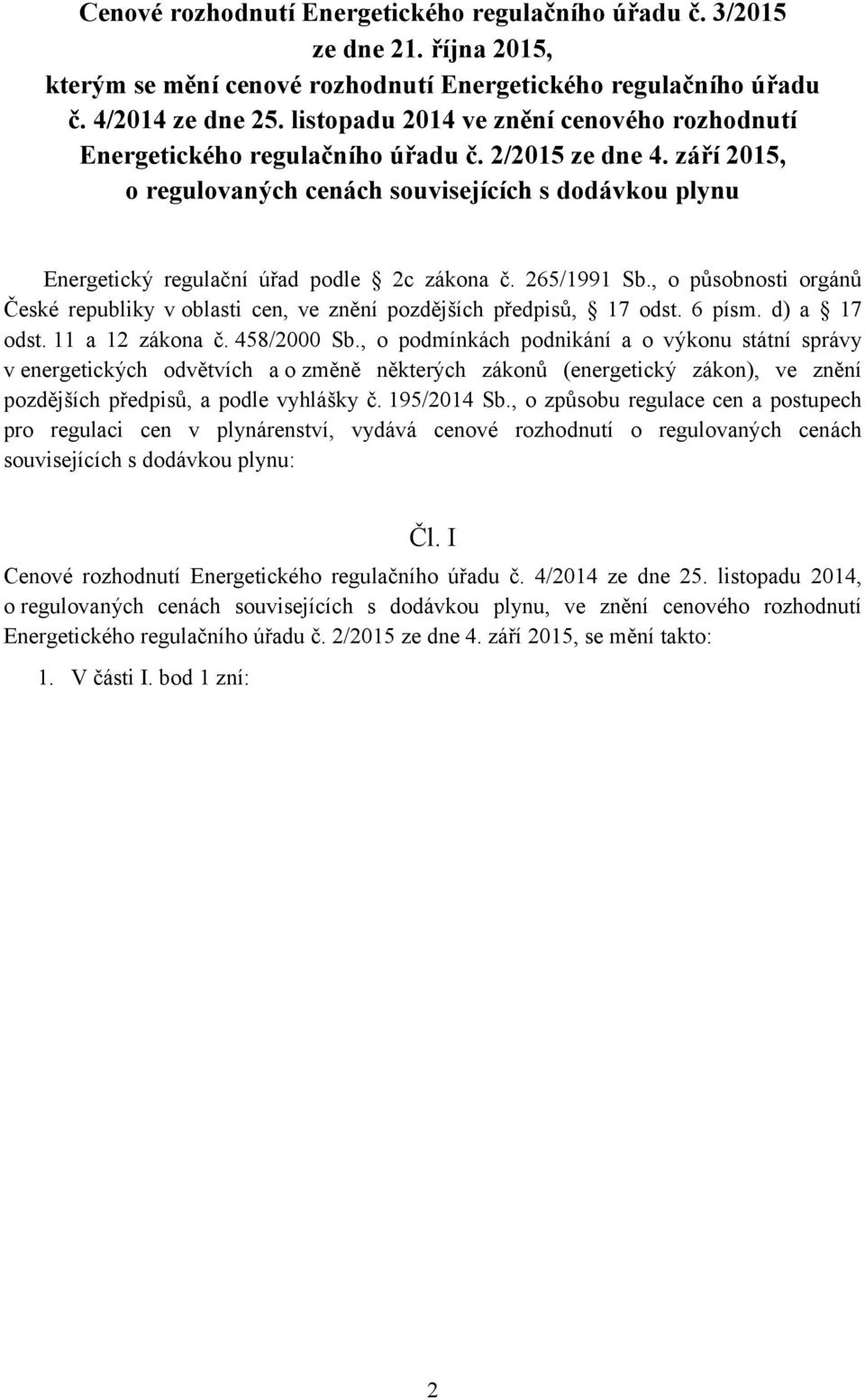 září 2015, o regulovaných cenách souvisejících s dodávkou plynu Energetický regulační úřad podle 2c zákona č. 265/1991 Sb.