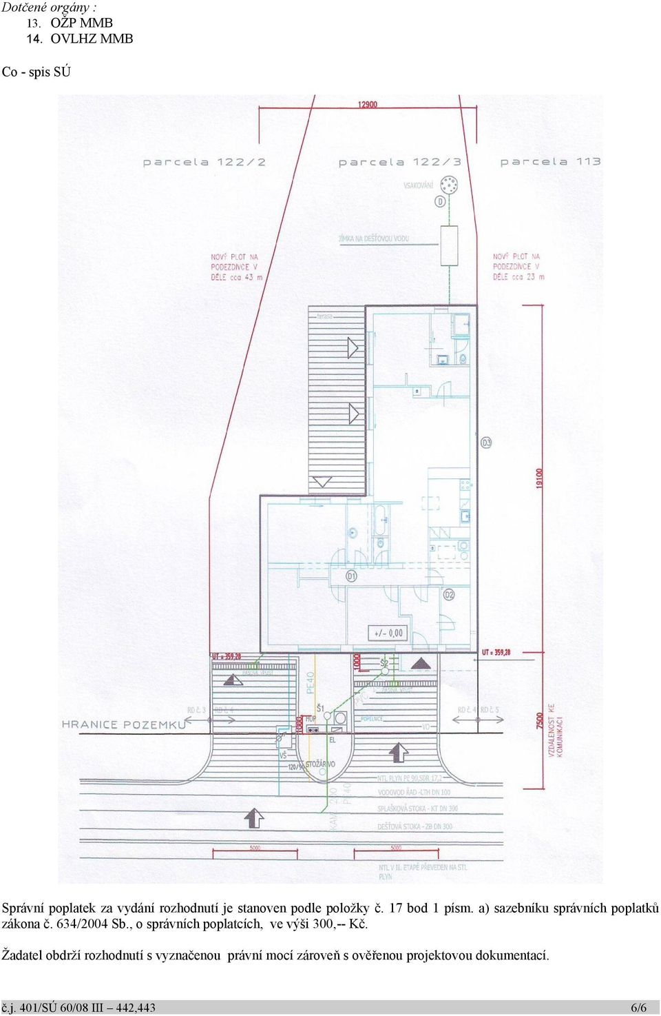 17 bod 1 písm. a) sazebníku správních poplatků zákona č. 634/2004 Sb.