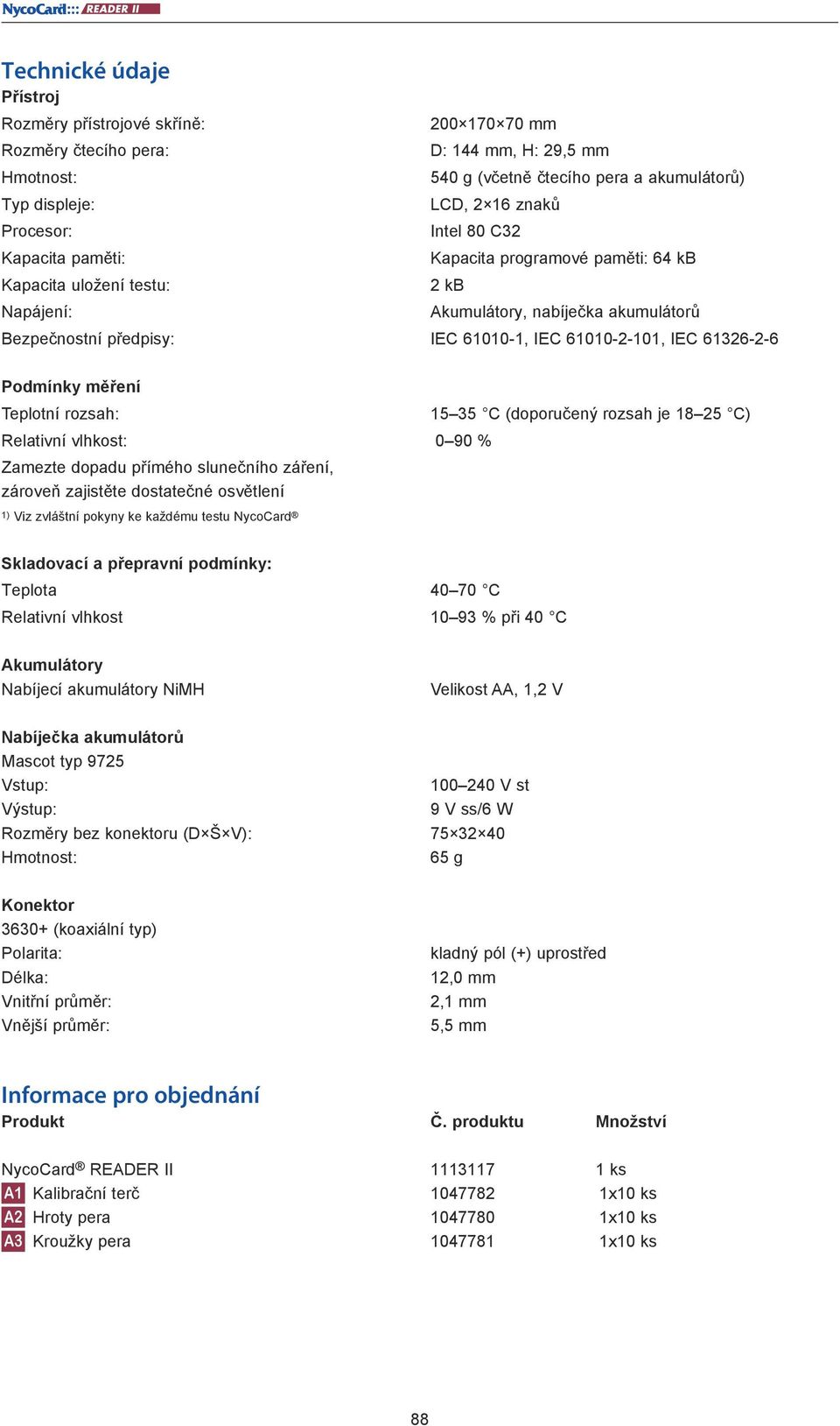 61326-2-6 Podmínky měření Teplotní rozsah: Relativní vlhkost: 0 90 % Zamezte dopadu přímého slunečního záření, zároveň zajistěte dostatečné osvětlení 1) Viz zvláštní pokyny ke každému testu NycoCard