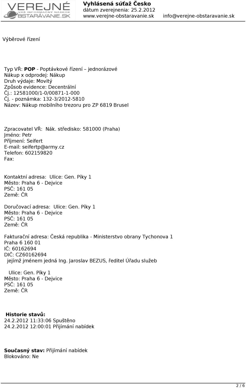 cz Telefon: 602159820 Fax: Kontaktní adresa: Ulice: Gen. Píky 1 Město: Praha 6 - Dejvice PSČ: 161 05 Země: ČR Doručovací adresa: Ulice: Gen.