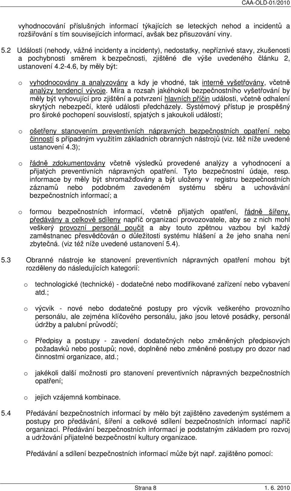 6, by měly být: vyhdncvány a analyzvány a kdy je vhdné, tak interně vyšetřvány, včetně analýzy tendencí vývje.