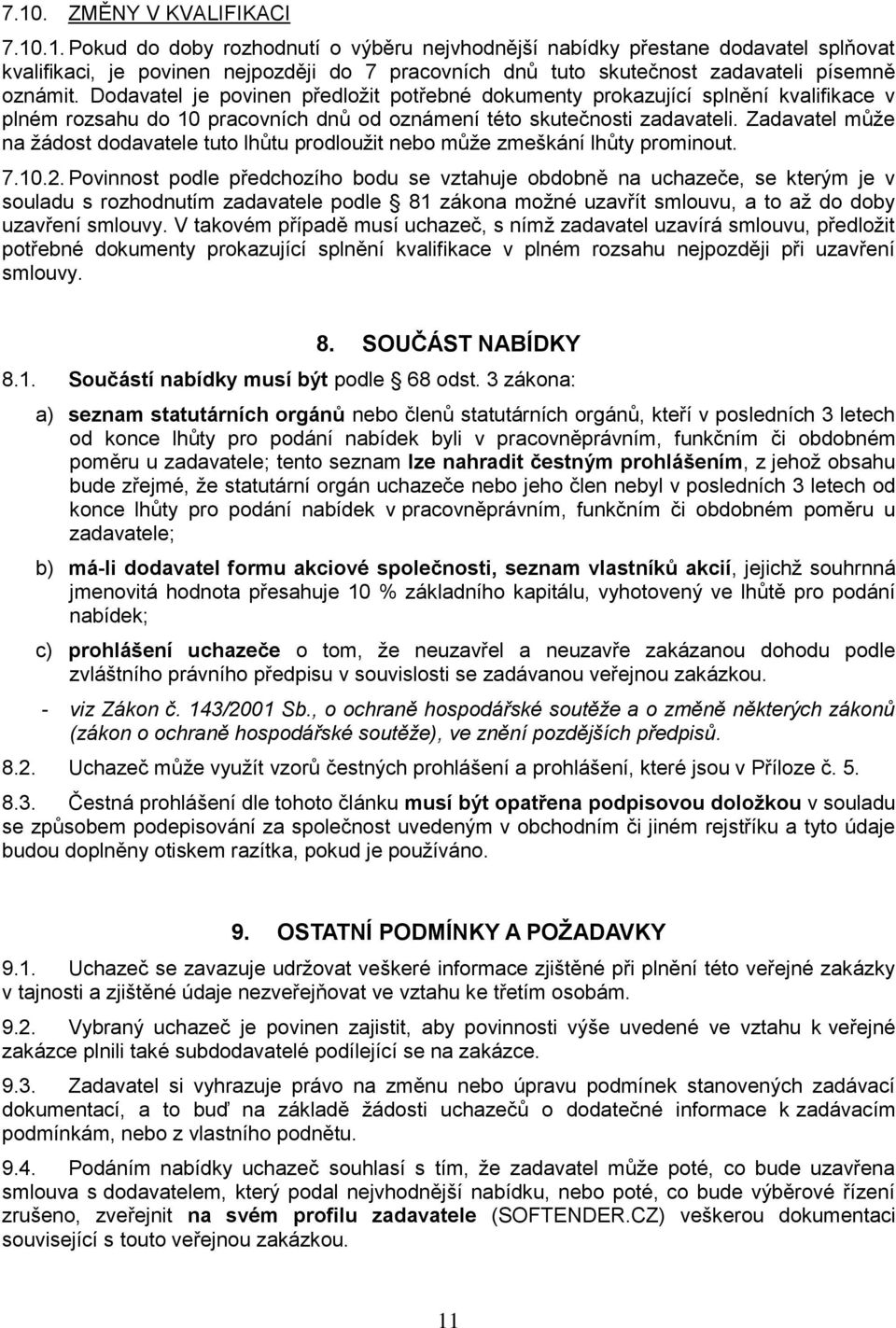 Zadavatel může na žádost dodavatele tuto lhůtu prodloužit nebo může zmeškání lhůty prominout. 7.10.2.