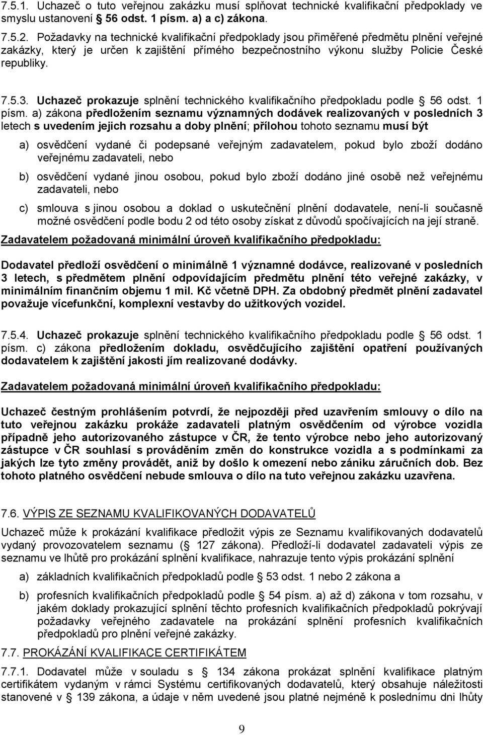 Uchazeč prokazuje splnění technického kvalifikačního předpokladu podle 56 odst. 1 písm.