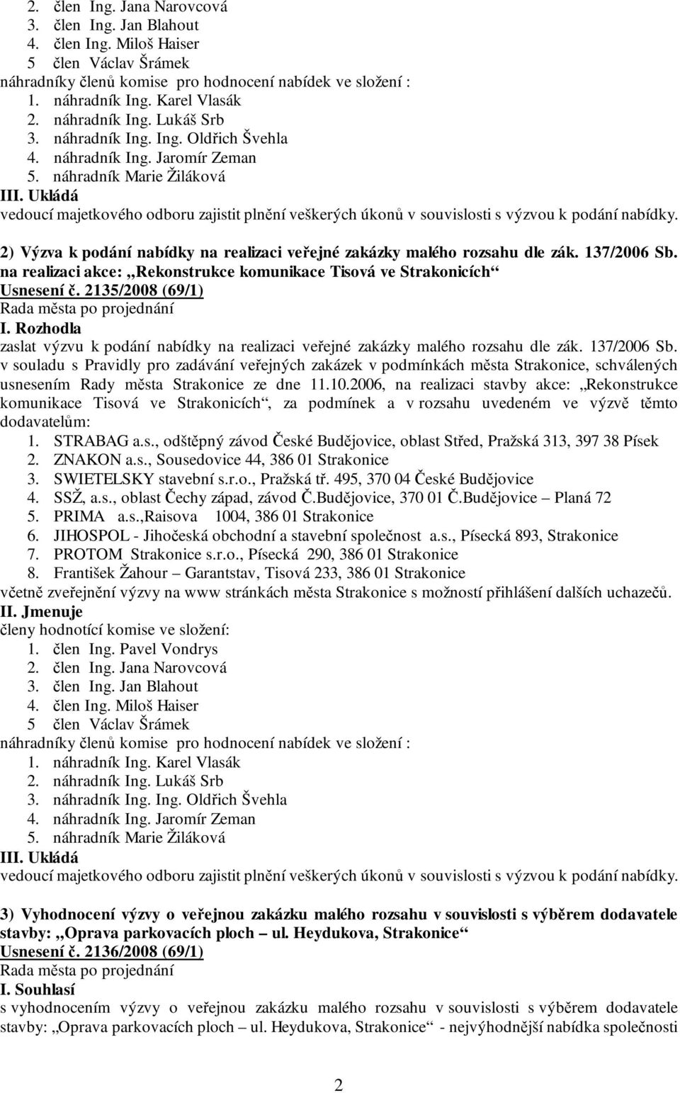 2) Výzva k podání nabídky na realizaci veřejné zakázky malého rozsahu dle zák. 137/2006 Sb. na realizaci akce: Rekonstrukce komunikace Tisová ve Strakonicích Usnesení č.