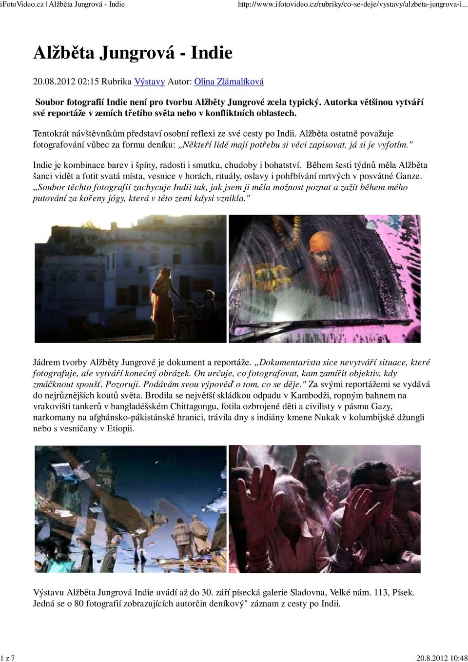 Alžběta ostatně považuje fotografování vůbec za formu deníku: Někteří lidé mají potřebu si věci zapisovat, já si je vyfotím." Indie je kombinace barev i špíny, radosti i smutku, chudoby i bohatství.