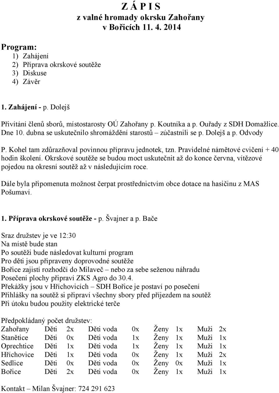 Kohel tam zdůrazňoval povinnou přípravu jednotek, tzn. Pravidelné námětové cvičení + 40 hodin školení.