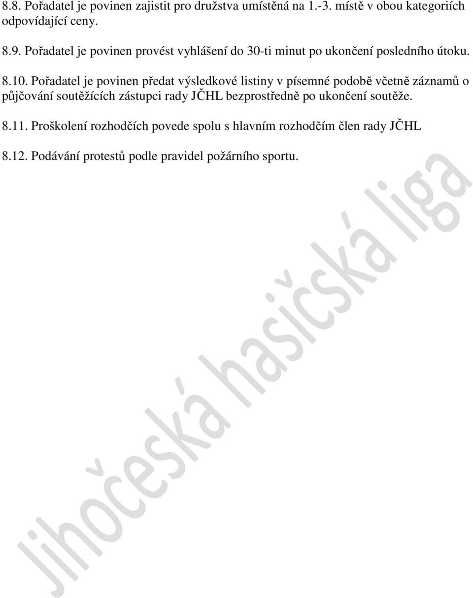 Pořadatel je povinen předat výsledkové listiny v písemné podobě včetně záznamů o půjčování soutěžících zástupci rady JČHL