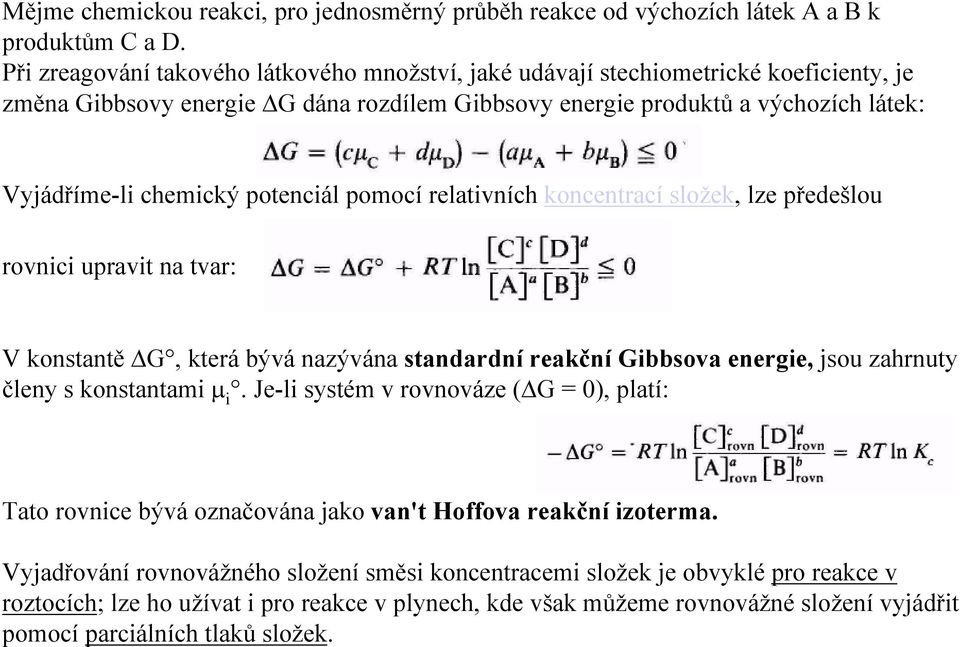 potenciál pomocí relativních koncentrací složek, lze předešlou rovnici upravit na tvar: V konstantě G, která bývá nazývána standardní reakční Gibbsova energie, jsou zahrnuty členy s konstantami µ i.