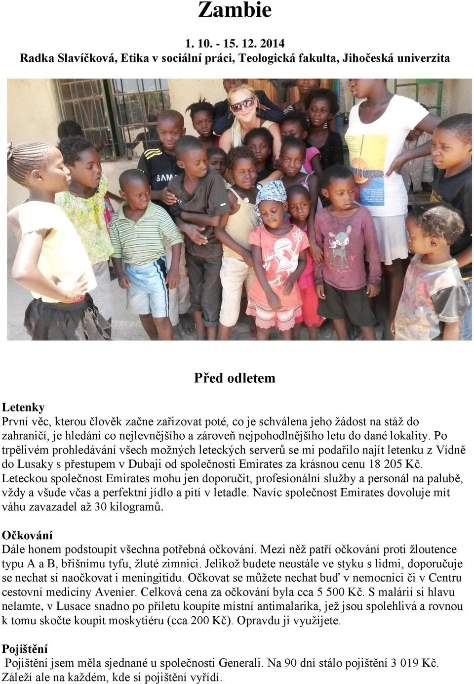 zahraničí, je hledání co nejlevnějšího a zároveň nejpohodlnějšího letu do dané lokality.