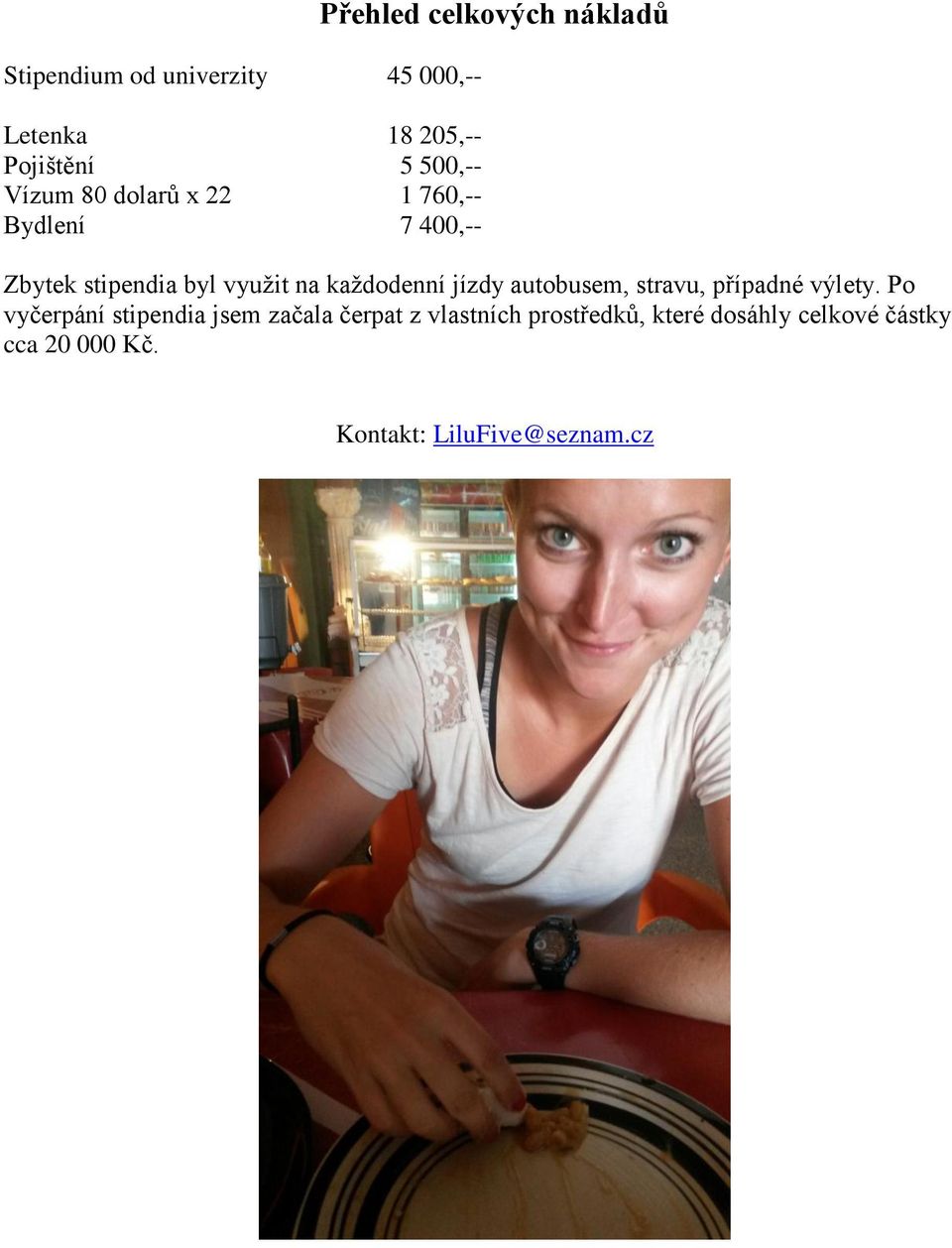 každodenní jízdy autobusem, stravu, případné výlety.