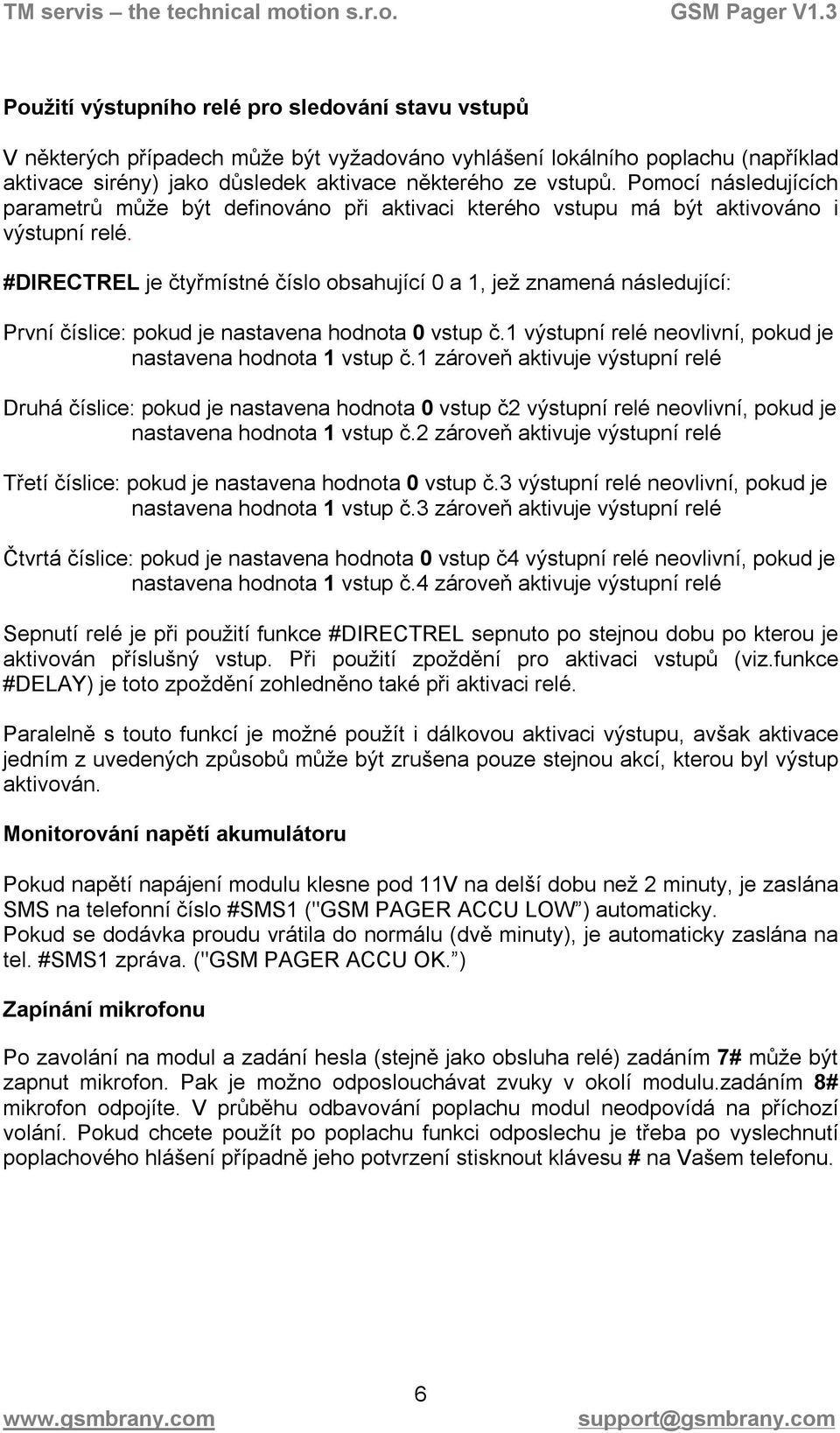 #DIRECTREL je čtyřmístné číslo obsahující 0 a 1, jež znamená následující: První číslice: pokud je nastavena hodnota 0 vstup č.1 výstupní relé neovlivní, pokud je nastavena hodnota 1 vstup č.