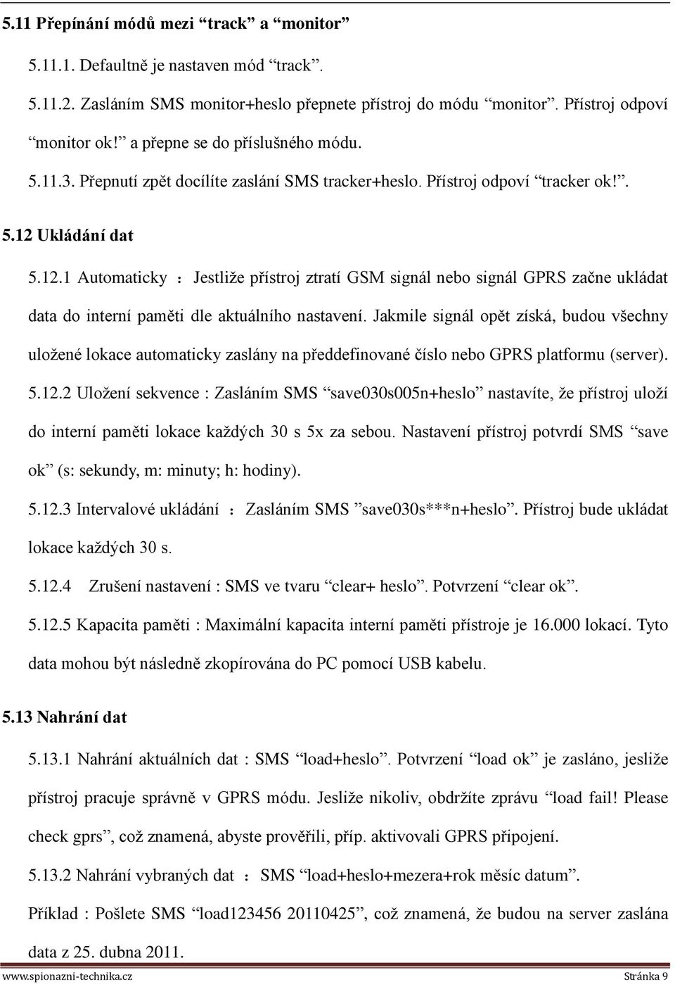 Ukládání dat 5.12.1 Automaticky :Jestliže přístroj ztratí GSM signál nebo signál GPRS začne ukládat data do interní paměti dle aktuálního nastavení.