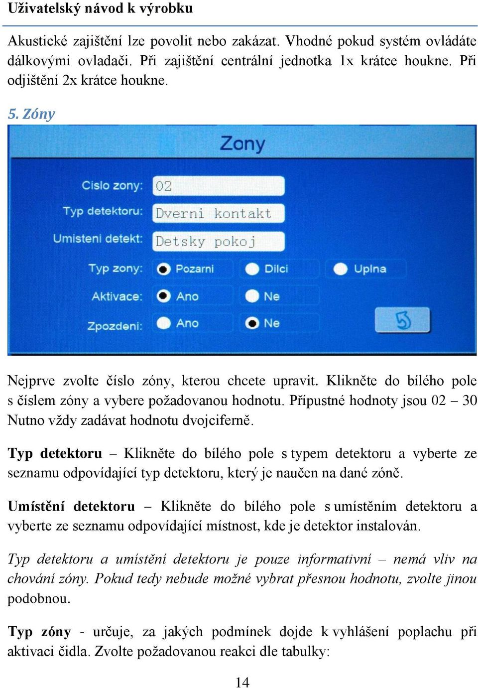 Přípustné hodnoty jsou 02 30 Nutno vždy zadávat hodnotu dvojciferně.