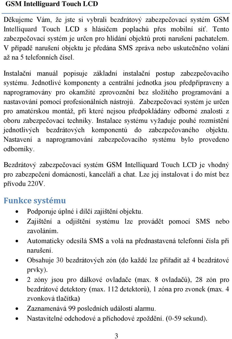 Instalační manuál popisuje základní instalační postup zabezpečovacího systému.