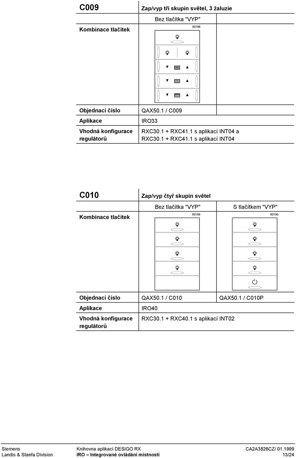 1 s aplikací INT04 C010 Zap/vyp čtyř skupin světel 80189 80190 Objednací číslo QAX50.1 / C010 QAX50.