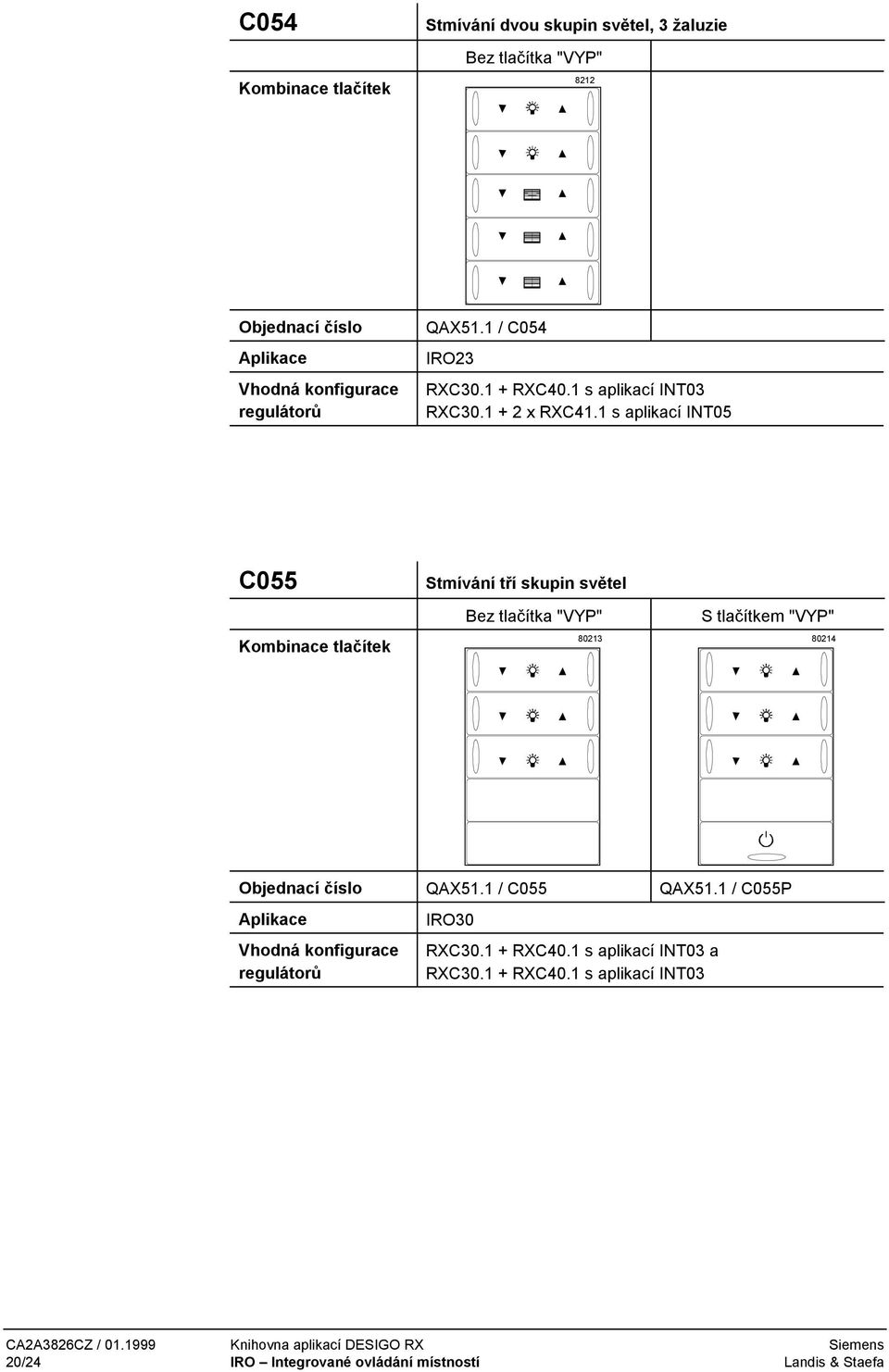 1 s aplikací INT05 C055 Stmívání tří skupin světel 80213 80214 Objednací číslo QAX51.1 / C055 QAX51.