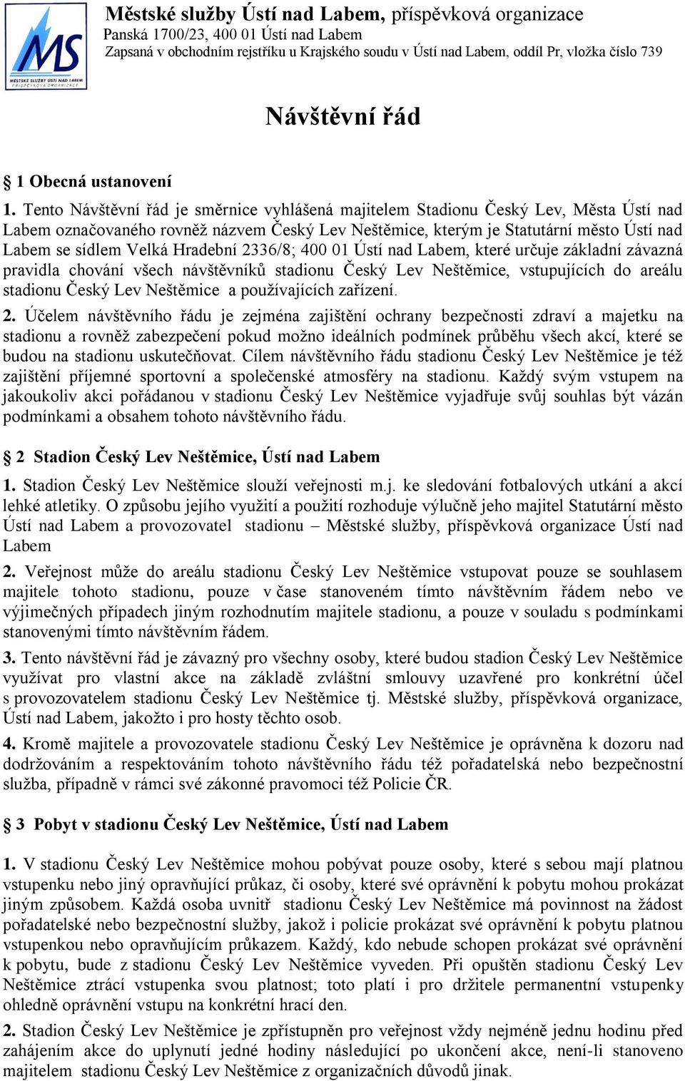 Hradební 2336/8; 400 01 Ústí nad Labem, které určuje základní závazná pravidla chování všech návštěvníků stadionu Český Lev Neštěmice, vstupujících do areálu stadionu Český Lev Neštěmice a