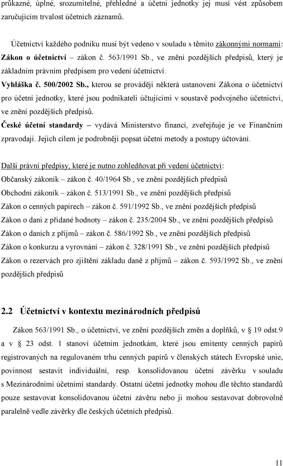 , ve znění pozdějších předpisů, který je základním právním předpisem pro vedení účetnictví. Vyhláška č. 500/2002 Sb.