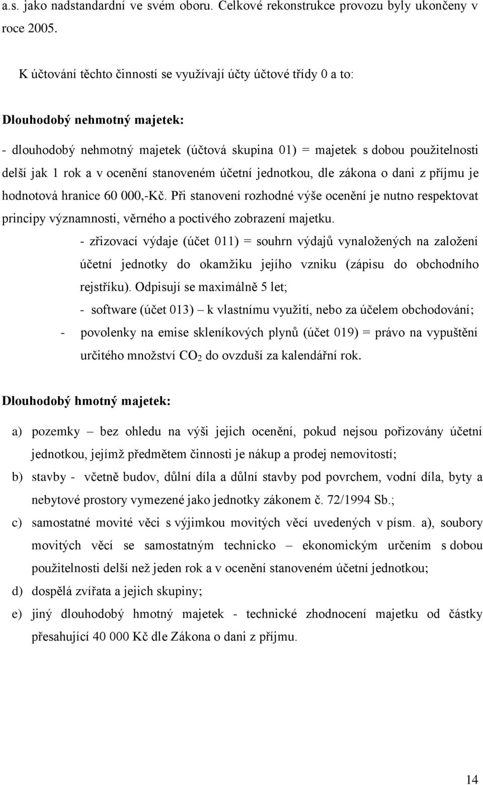 ocenění stanoveném účetní jednotkou, dle zákona o dani z příjmu je hodnotová hranice 60 000,-Kč.