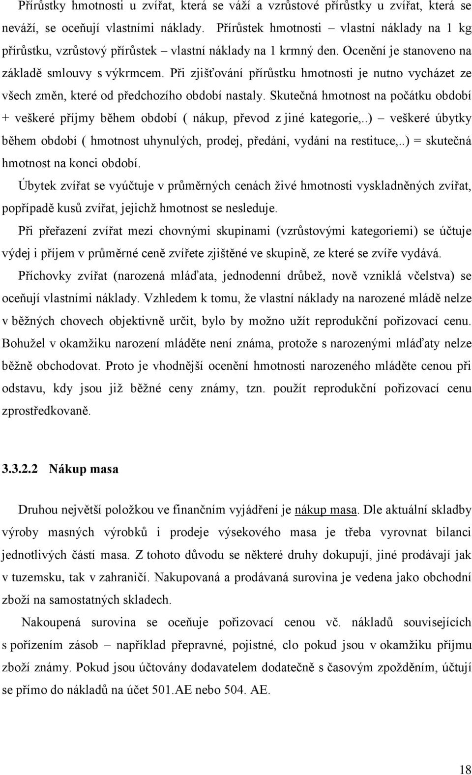 Při zjišťování přírůstku hmotnosti je nutno vycházet ze všech změn, které od předchozího období nastaly.