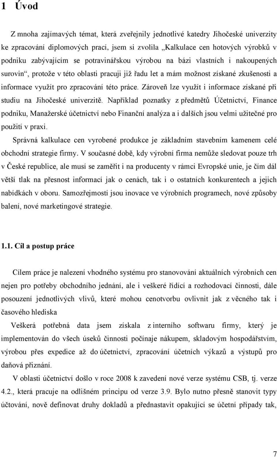 Zároveň lze vyuţít i informace získané při studiu na Jihočeské univerzitě.