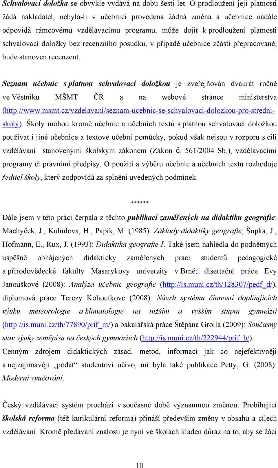 doložky bez recenzního posudku, v případě učebnice zčásti přepracované, bude stanoven recenzent.