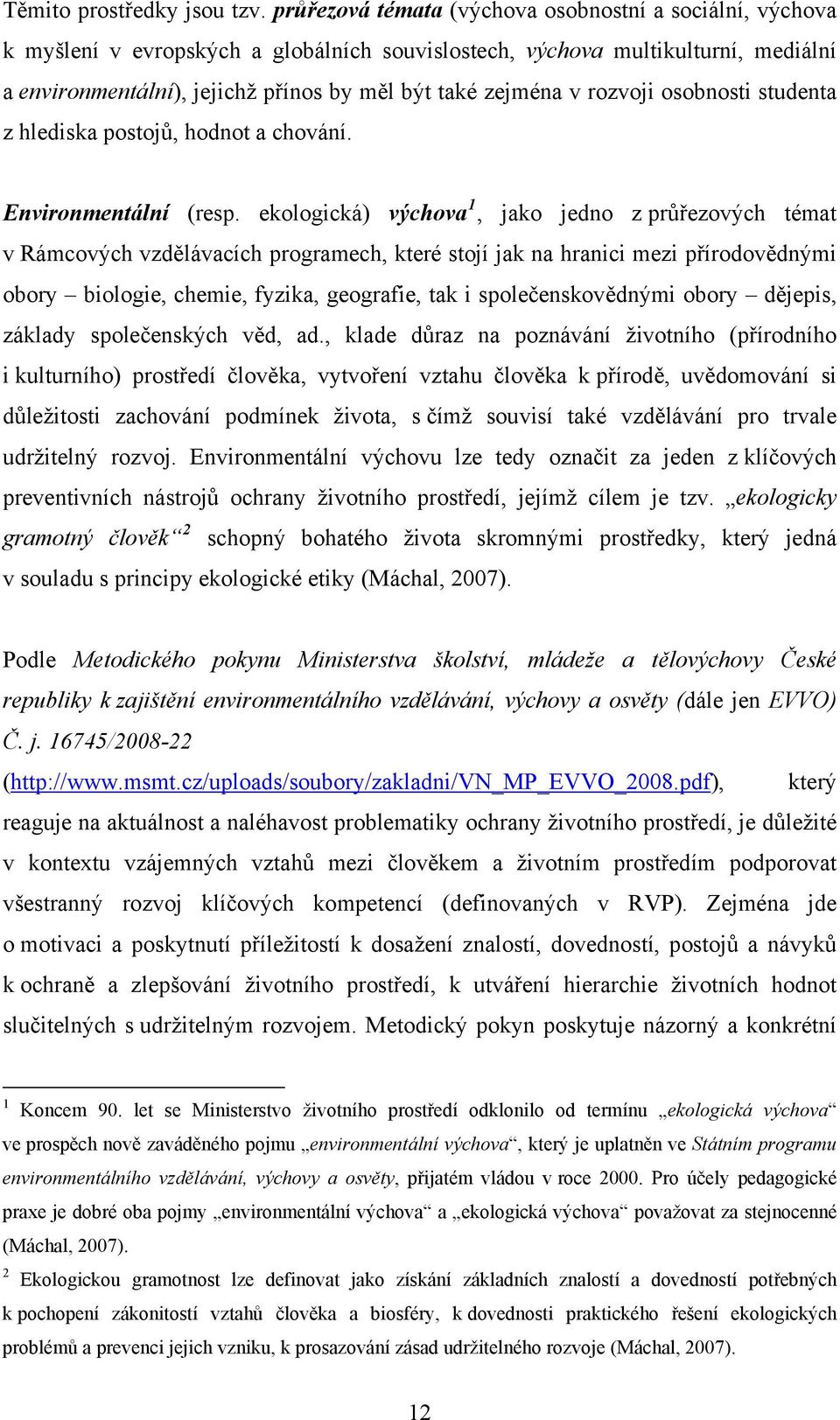 v rozvoji osobnosti studenta z hlediska postojů, hodnot a chování. Environmentální (resp.