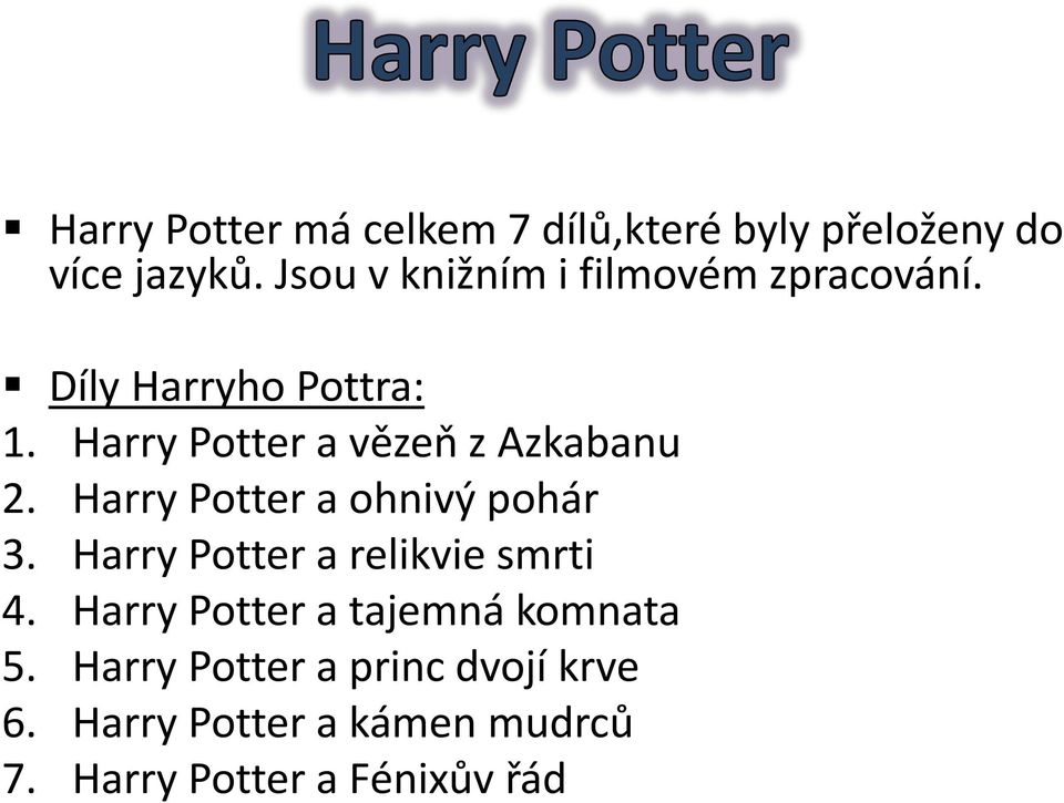 Harry Potter a vězeň z Azkabanu 2. Harry Potter a ohnivý pohár 3.