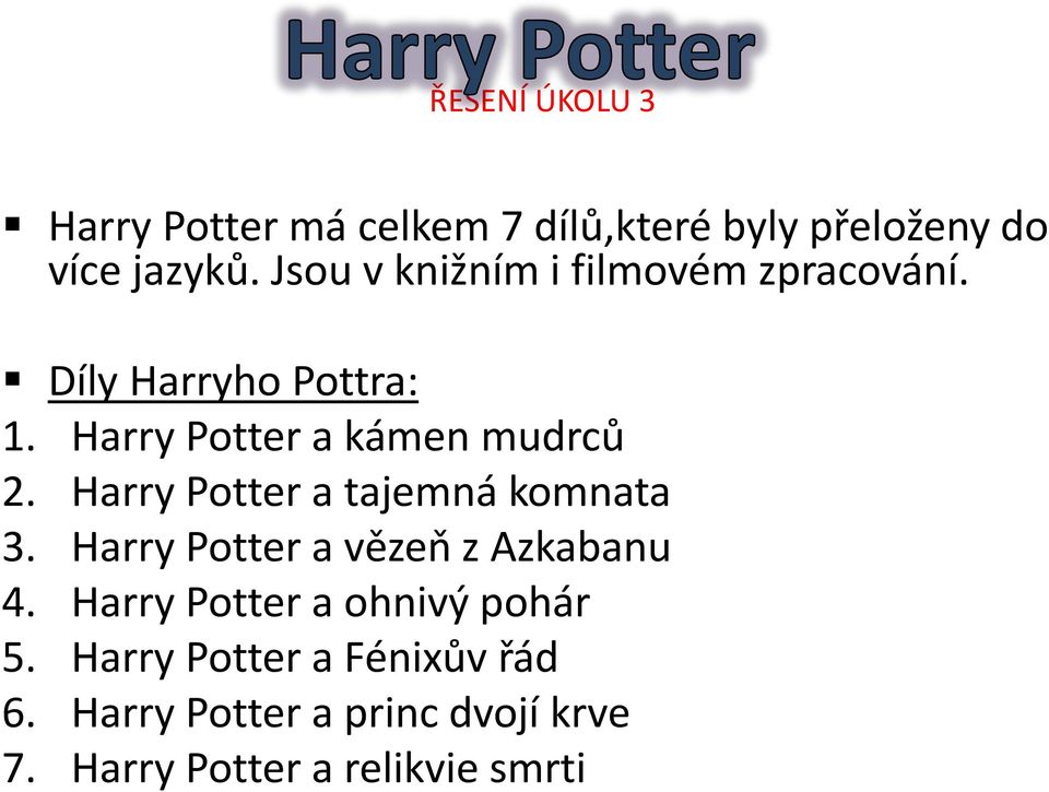 Harry Potter a tajemná komnata 3. Harry Potter a vězeň z Azkabanu 4.