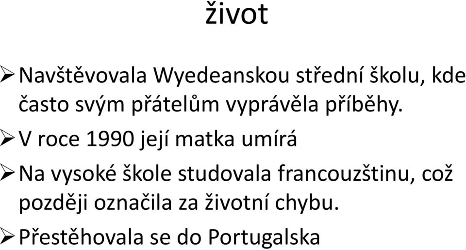 V roce 1990 její matka umírá Na vysoké škole studovala