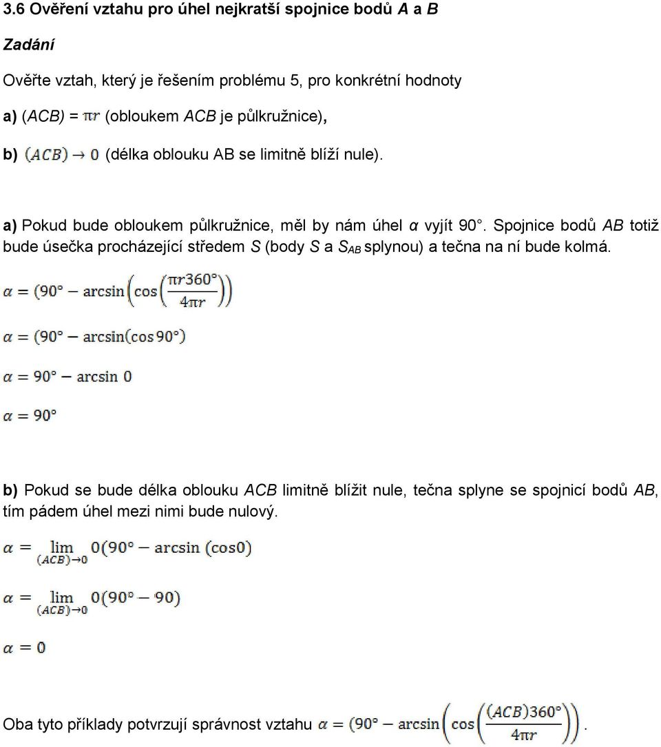 90 Spojnice bodů AB totiž bude úsečka procházející středem S (body S a S AB splynou) a tečna na ní bude kolmá b) Pokud se bude délka