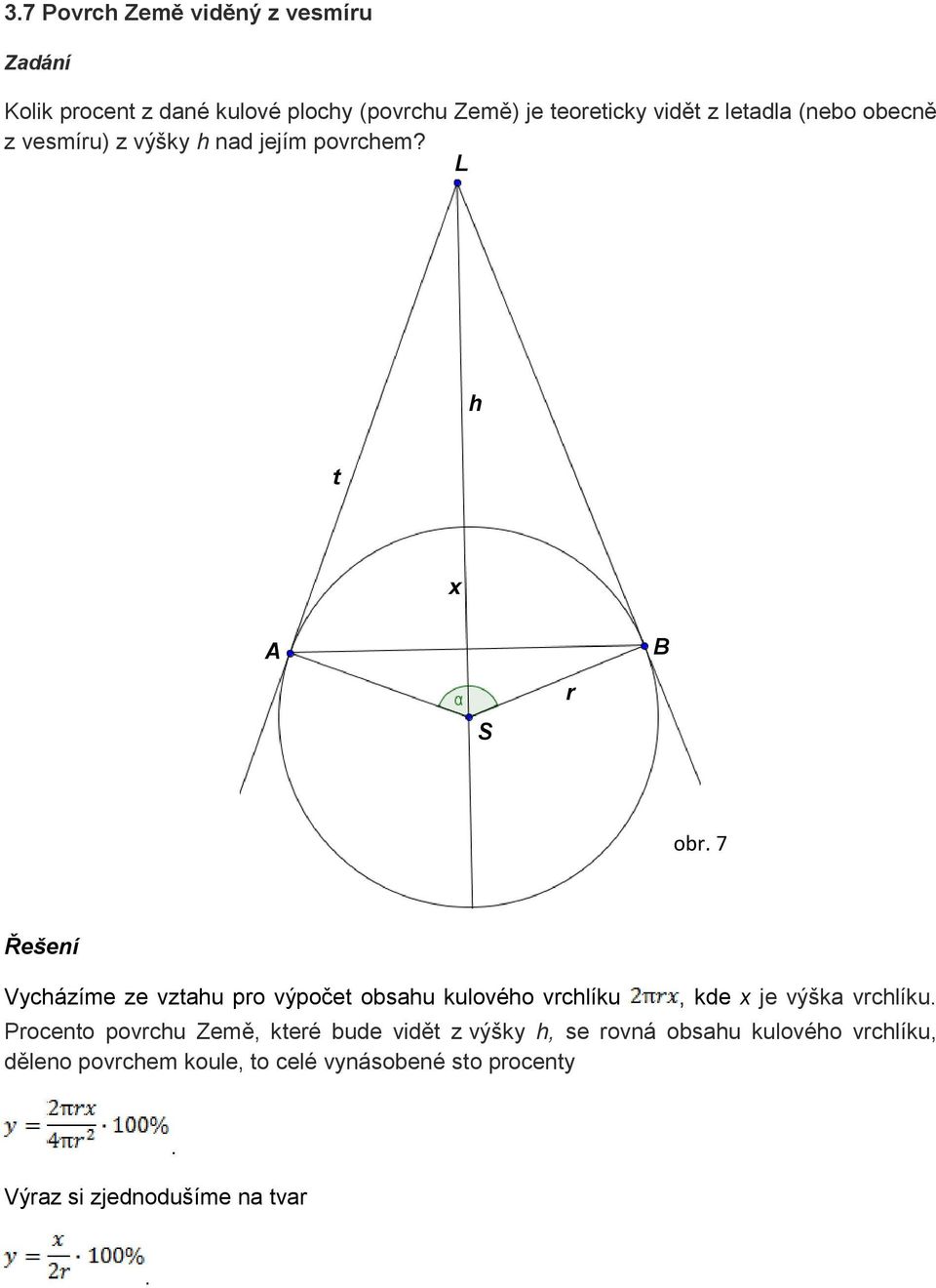 L h t x A S r B obr 7 Řešení Vycházíme ze vztahu pro výpočet obsahu kulového vrchlíku, kde x je výška vrchlíku