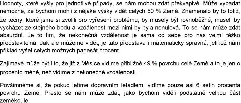 sama od sebe pro nás velmi těžko představitelná Jak ale můžeme vidět, je tato představa i matematicky správná, jelikož nám příklad vyšel celých možných padesát procent Zajímavé může být i to, že již