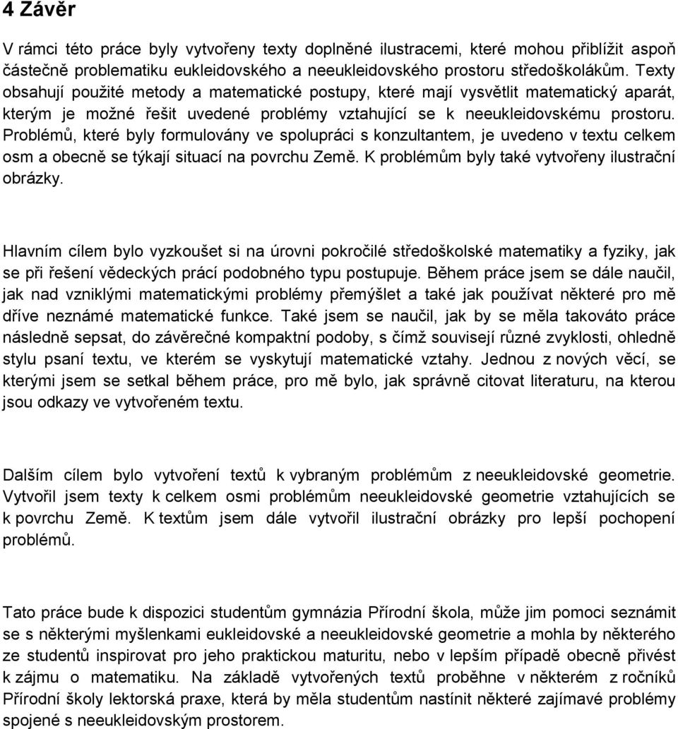 spolupráci s konzultantem, je uvedeno v textu celkem osm a obecně se týkají situací na povrchu Země K problémům byly také vytvořeny ilustrační obrázky Hlavním cílem bylo vyzkoušet si na úrovni