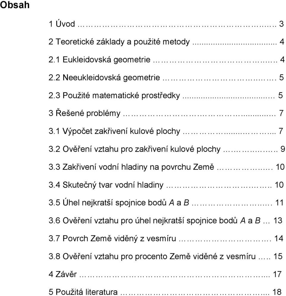 hladiny na povrchu Země 10 34 Skutečný tvar vodní hladiny 10 35 Úhel nejkratší spojnice bodů A a B 11 36 Ověření vztahu pro úhel nejkratší