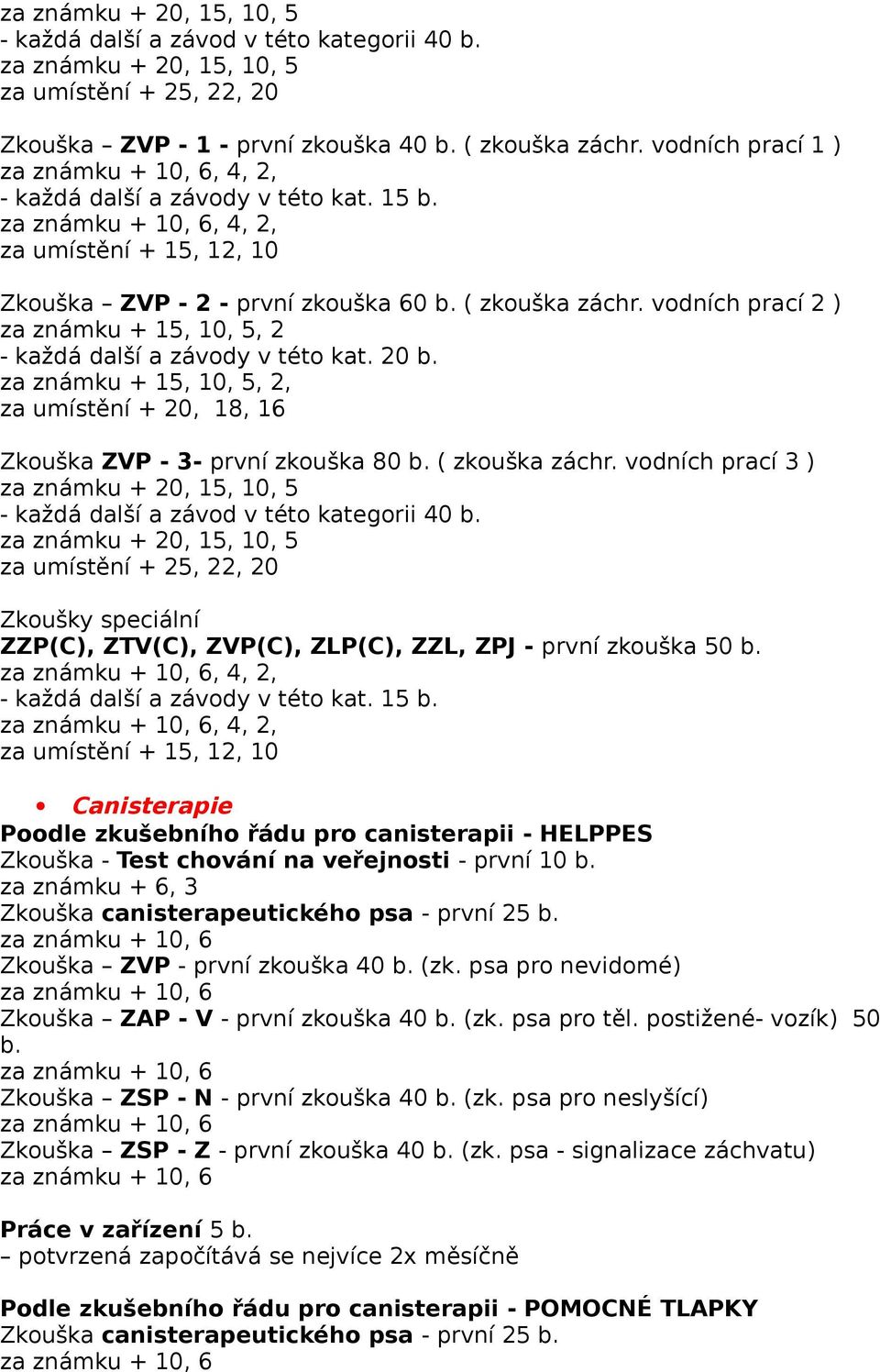 Zkoušky speciální ZZP(C), ZTV(C), ZVP(C), ZLP(C), ZZL, ZPJ - první zkouška 50 b.,, Canisterapie Poodle zkušebního řádu pro canisterapii - HELPPES Zkouška - Test chování na veřejnosti - první 10 b.