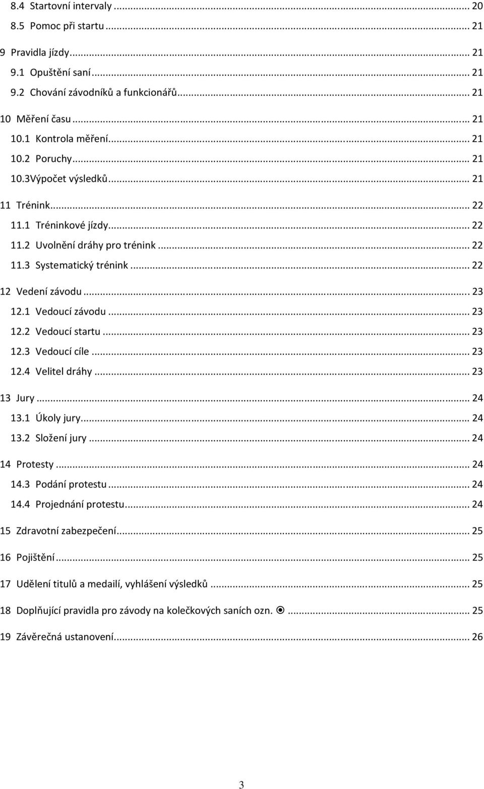 .. 23 12.3 Vedoucí cíle... 23 12.4 Velitel dráhy... 23 13 Jury... 24 13.1 Úkoly jury... 24 13.2 Složení jury... 24 14 Protesty... 24 14.3 Podání protestu... 24 14.4 Projednání protestu.