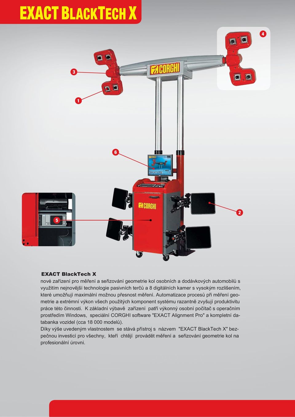 Automatizace proces p i m ení geometrie a extrémní výkon všech použitých komponent systému razantn zvyšují produktivitu práce této innosti.