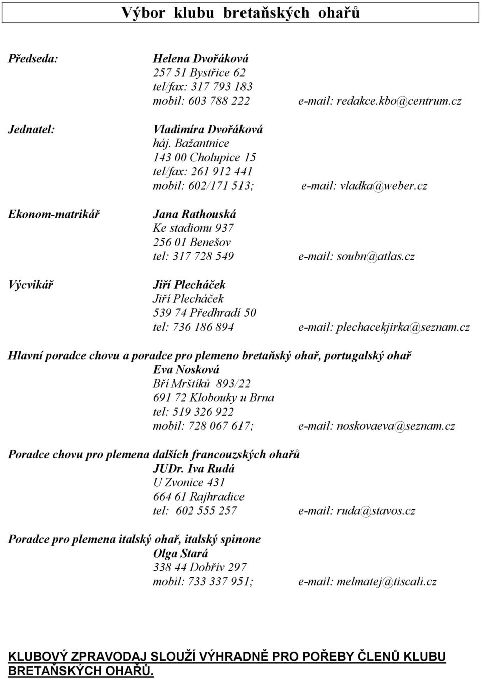 894 e-mail: redakce.kbo@centrum.cz e-mail: vladka@weber.cz e-mail: soubn@atlas.cz e-mail: plechacekjirka@seznam.