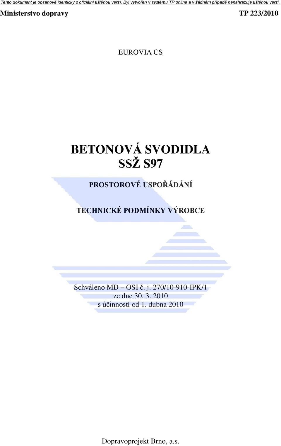 VÝROBCE Schváleno MD OSI č. j. 270/10-910-IPK/1 ze dne 30.