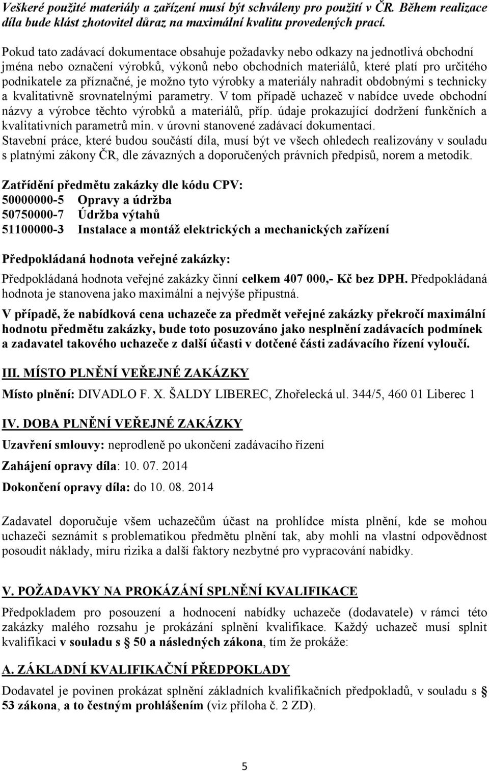 je možno tyto výrobky a materiály nahradit obdobnými s technicky a kvalitativně srovnatelnými parametry.