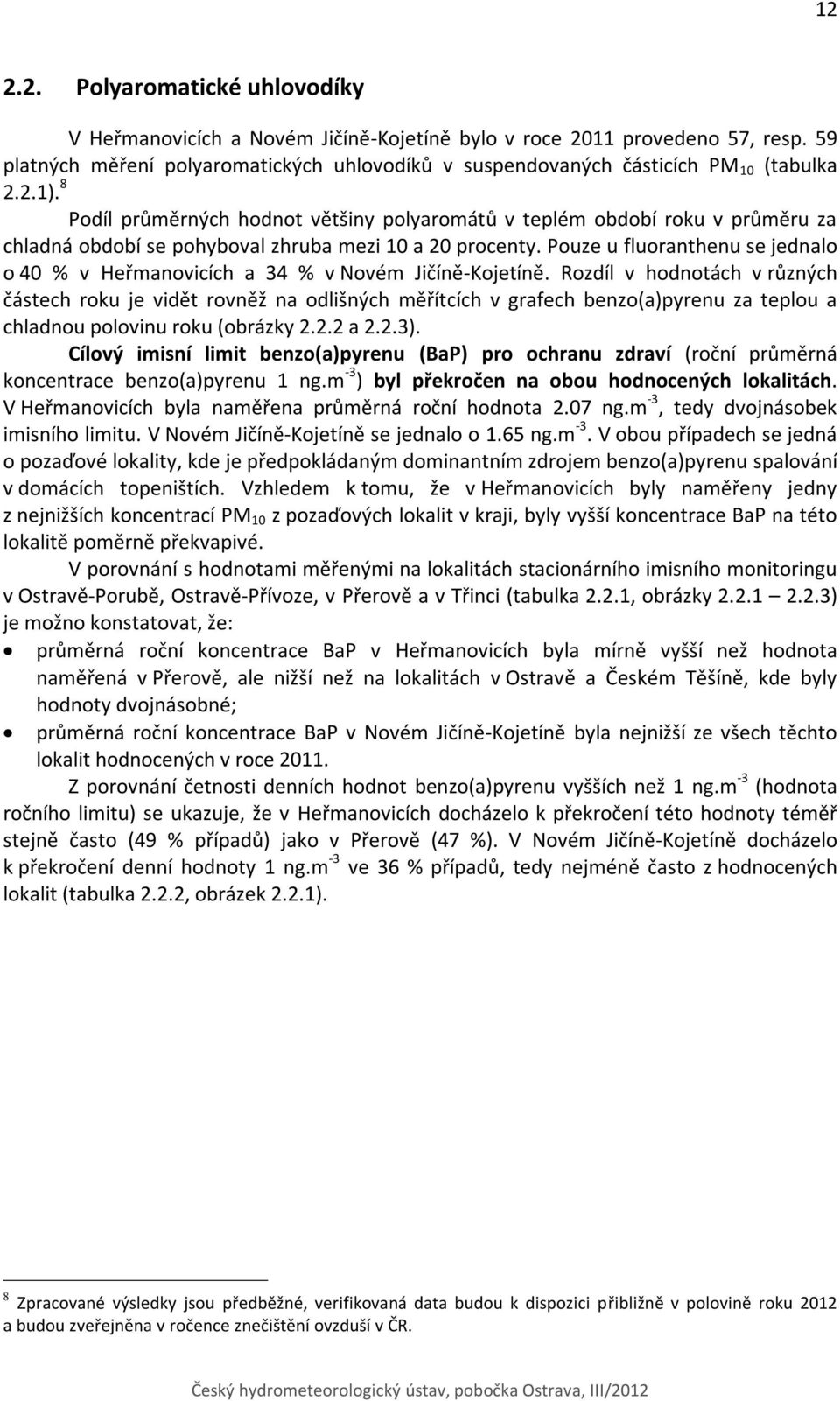 Pouze u fluoranthenu se jednalo o 4 % v Heřmanovicích a 34 % v Novém Jičíně-Kojetíně.